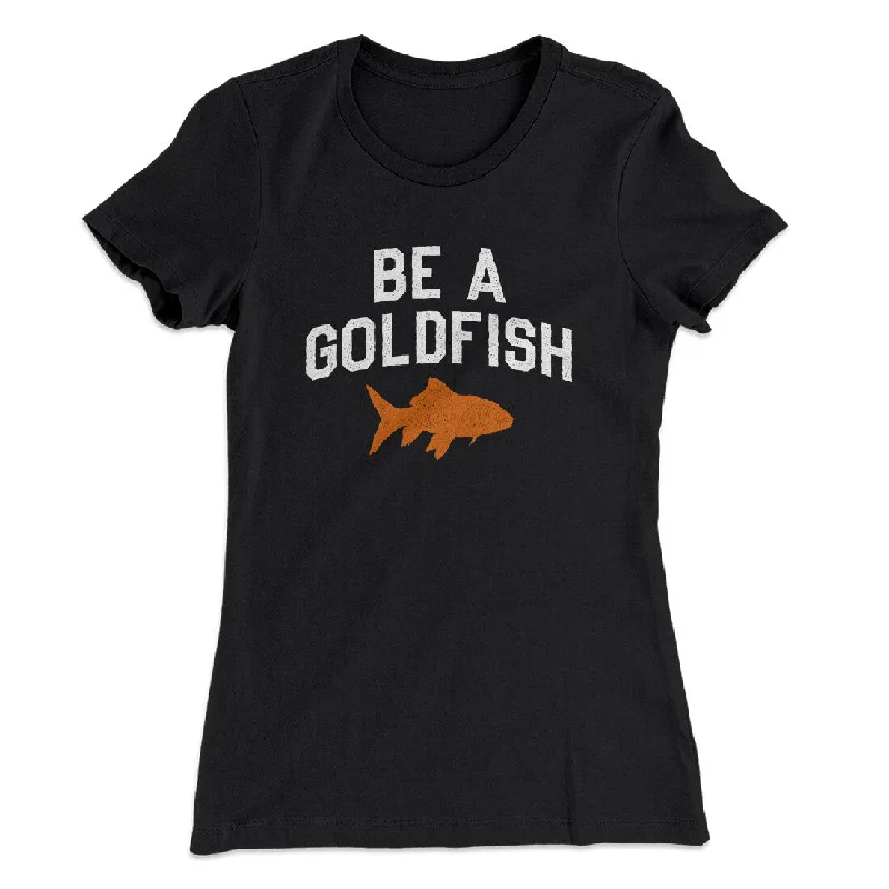 Vintage polka dot skirts-Be A Goldfish Women's T-Shirt