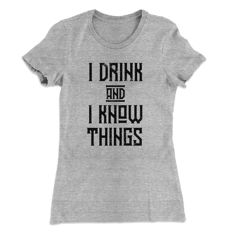 Trendy faux fur coats-I Drink and I Know Things Women's T-Shirt