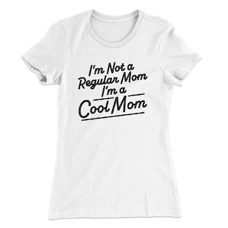 Designer knit tops for winter-I'm Not A Regular Mom I'm A Cool Mom Women's T-Shirt