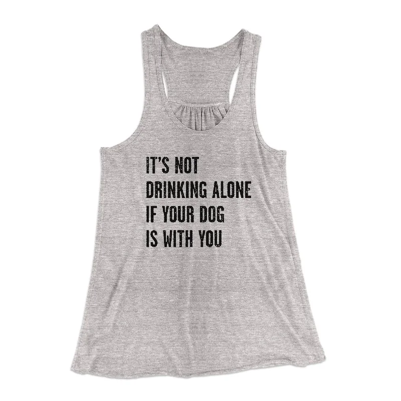 Stylish cardigans for fall-It's Not Drinking Alone If Your Dog Is With You Women's Flowey Tank Top