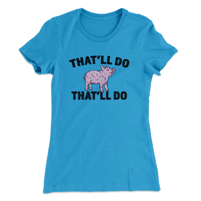 Elegant satin tops for women-That’ll Do Pig That’ll Do Women's T-Shirt