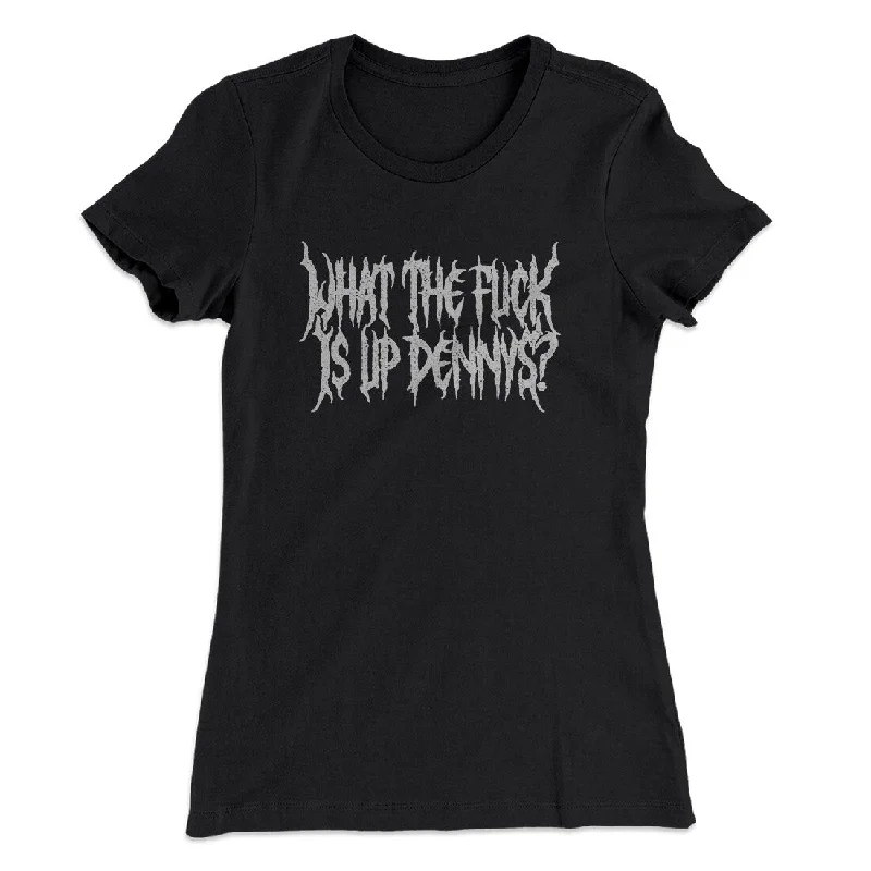 Designer evening gowns under 200-What The Fuck Is Up Dennys Women's T-Shirt