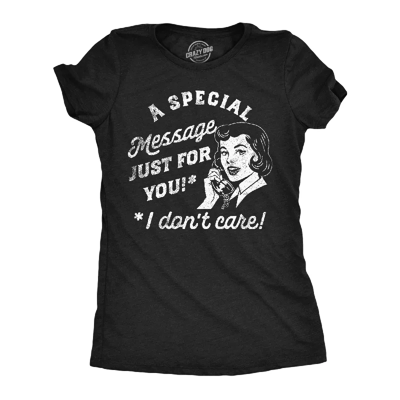 Soft cotton dresses for spring-Womens A Special Message Just For You I Dont Care T Shirt Funny Sarcastic Phone Call Joke Tee For Ladies