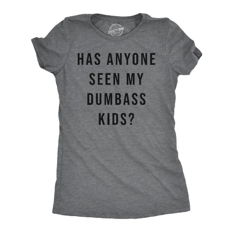 Designer jumpsuits under 100-Womens Funny T Shirts Has Anyone Seen My Dumbass Kids Sarcastic Parent Tee