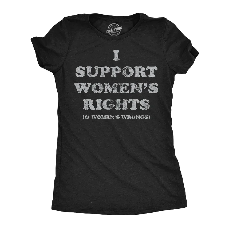 Affordable hoodies for women-Womens Funny T Shirts I Support Womens Rights and Womens Wrongs Novelty Tee For Ladies