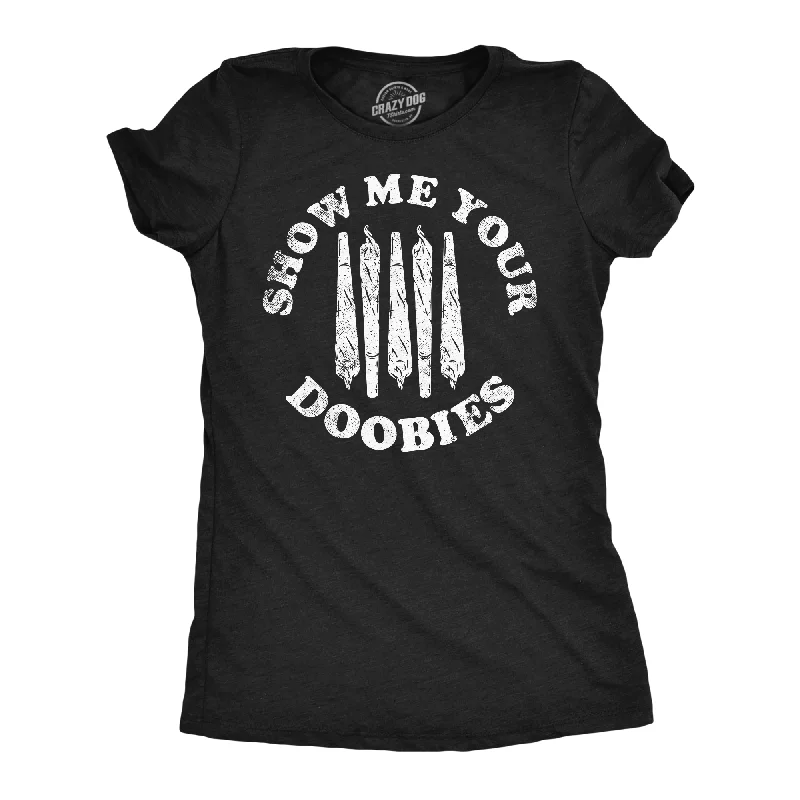 Bold animal print tops-Womens Funny T Shirts Show Me Your Doobies Sarcastic 420 Graphic Tee For Ladies