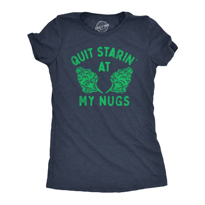 Affordable leather jackets for women-Womens Quit Starin At My Nugs Funny T Shirt Sarcastic 420 Graphic Tee For Ladies