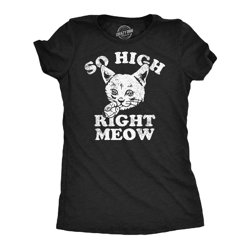 Casual graphic tees for women-Womens So High Right Meow Funny T Shirts Sarcastic 420 Graphic Tee For Ladies