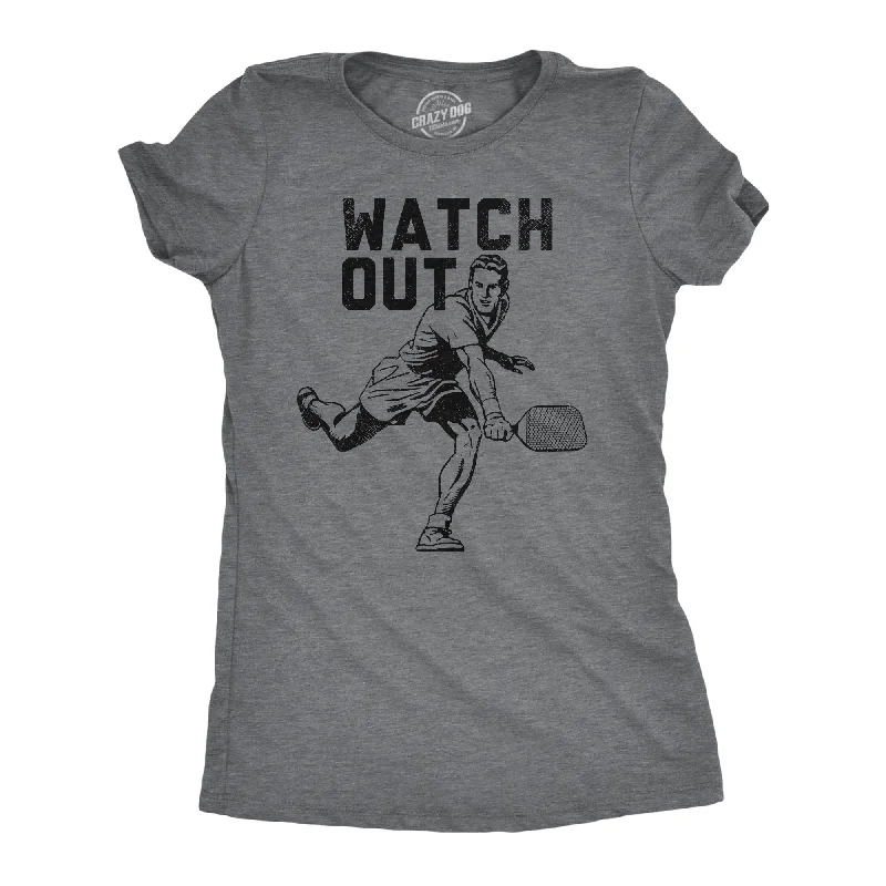 Designer skirts for office wear-Womens Watch Out T Shirt Funny Pickleball Player Serve Joke Tee For Ladies