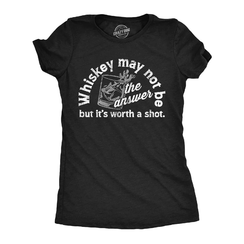 Bold animal print tops-Womens Whiskey May Not Be The Answer But Its Worth A Shot T Shirt Funny Drinking Joke Tee For Ladies