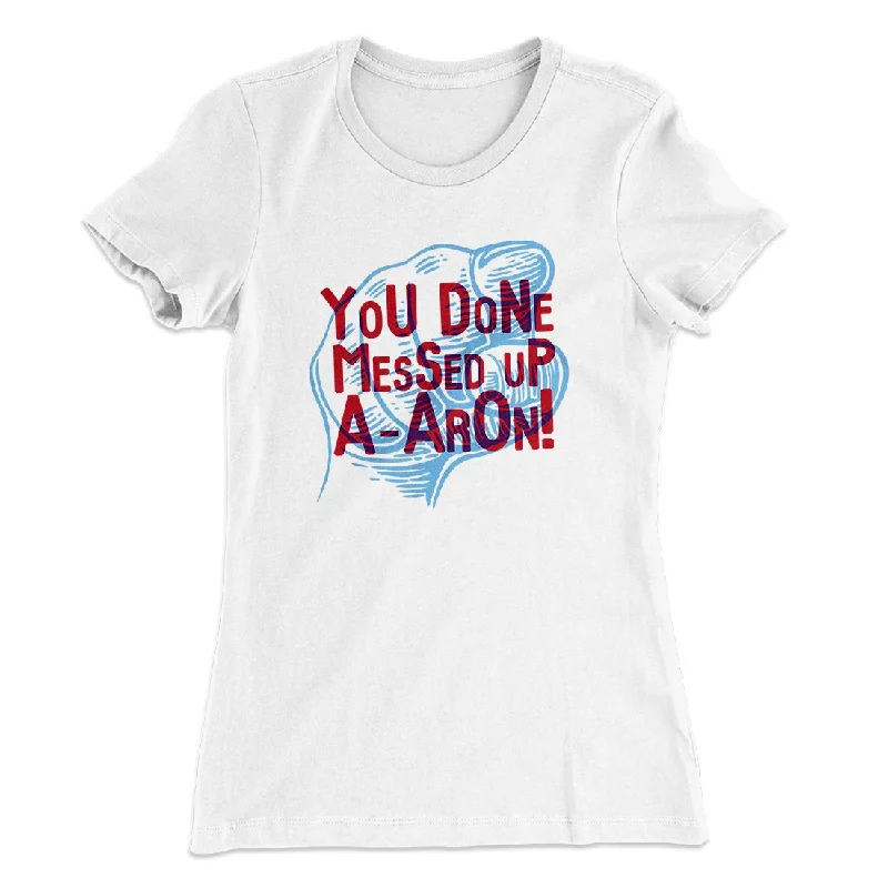 Affordable rompers for summer-You Done Messed Up A-Aron! Women's T-Shirt